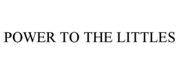 POWER TO THE LITTLES trademark