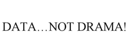 DATA…NOT DRAMA! trademark