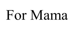 FOR MAMA trademark