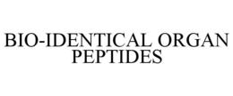 BIO-IDENTICAL ORGAN PEPTIDES trademark