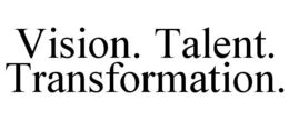 VISION. TALENT. TRANSFORMATION. trademark