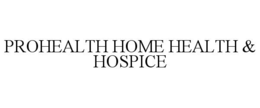 PROHEALTH HOME HEALTH & HOSPICE trademark