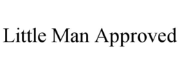 LITTLE MAN APPROVED trademark
