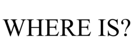 WHERE IS? trademark