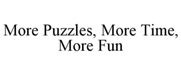 MORE PUZZLES, MORE TIME, MORE FUN trademark