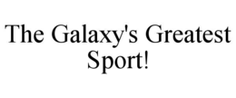 THE GALAXY'S GREATEST SPORT! trademark