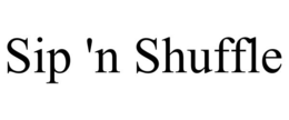 SIP 'N SHUFFLE trademark