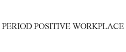 PERIOD POSITIVE WORKPLACE trademark