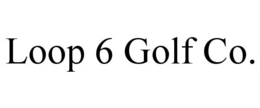 LOOP 6 GOLF CO. trademark