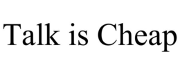 TALK IS CHEAP trademark