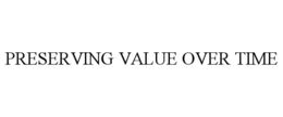 PRESERVING VALUE OVER TIME trademark
