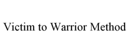 VICTIM TO WARRIOR METHOD trademark
