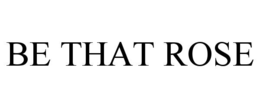 BE THAT ROSE trademark