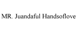 MR. JUANDAFUL HANDSOFLOVE trademark