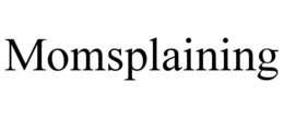 MOMSPLAINING trademark