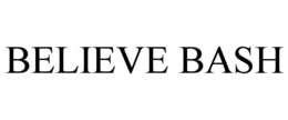 BELIEVE BASH trademark