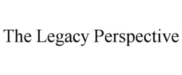 THE LEGACY PERSPECTIVE trademark