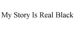 MY STORY IS REAL BLACK trademark