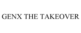 GENX THE TAKEOVER trademark