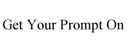 GET YOUR PROMPT ON trademark