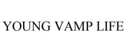YOUNG VAMP LIFE trademark