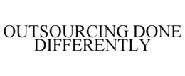OUTSOURCING DONE DIFFERENTLY trademark
