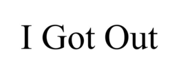 I GOT OUT trademark