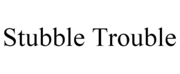 STUBBLE TROUBLE trademark