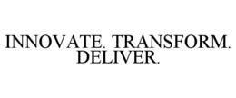 INNOVATE. TRANSFORM. DELIVER. trademark