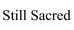 STILL SACRED trademark