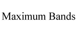 MAXIMUM BANDS trademark