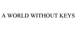 A WORLD WITHOUT KEYS trademark