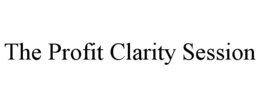 THE PROFIT CLARITY SESSION trademark
