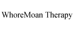 WHOREMOAN THERAPY trademark