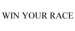 WIN YOUR RACE trademark