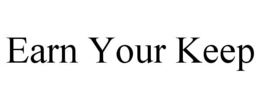 EARN YOUR KEEP trademark