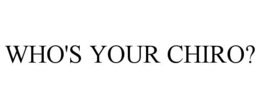 WHO'S YOUR CHIRO? trademark