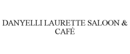 DANYELLI LAURETTE SALOON & CAFÉ trademark
