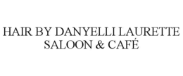 HAIR BY DANYELLI LAURETTE SALOON & CAFÉ trademark