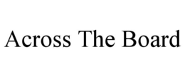 ACROSS THE BOARD trademark
