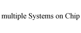 MULTIPLE SYSTEMS ON CHIP trademark