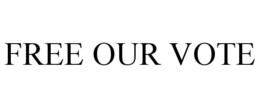 FREE OUR VOTE trademark