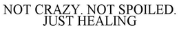 NOT CRAZY. NOT SPOILED. JUST HEALING trademark