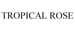 TROPICAL ROSE trademark