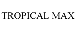 TROPICAL MAX trademark