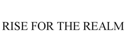 RISE FOR THE REALM trademark