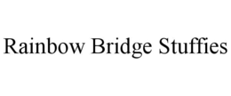 RAINBOW BRIDGE STUFFIES trademark