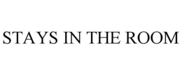 STAYS IN THE ROOM trademark