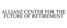 ALLIANZ CENTER FOR THE FUTURE OF RETIREMENT trademark