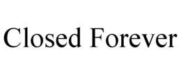 CLOSED FOREVER trademark